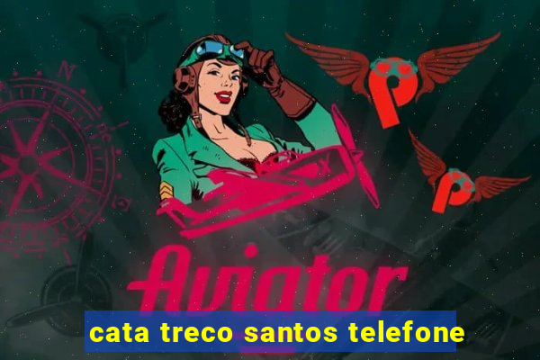 cata treco santos telefone